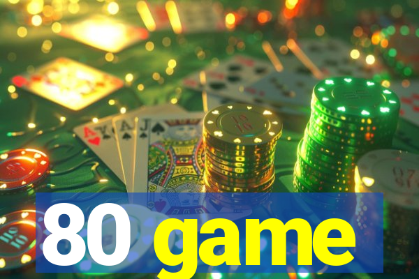 80 game